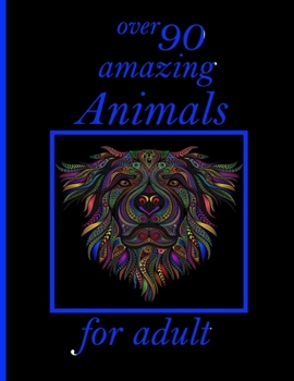 Paperback over 90 amazing Animals for adult: Coloring Book with Lions, Elephants, Owls, Horses, Dogs, Cats, and Many More! (Animals with Patterns Coloring Books Book