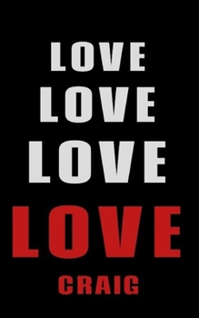 Paperback Love Love Love LOVE Craig: Personalized Journal for the Man I Love Book