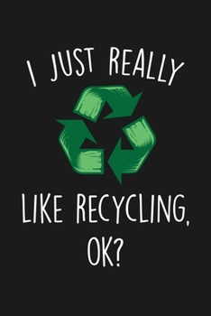 Paperback I Just Really Like Recycling Ok: Blank Lined Notebook To Write In For Notes, To Do Lists, Notepad, Journal, Funny Gifts For Recycling Lover Book