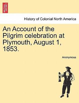 Paperback An Account of the Pilgrim Celebration at Plymouth, August 1, 1853. Book