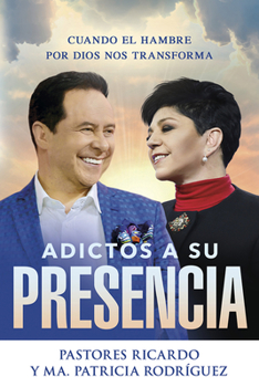 Paperback Adictos a Su Presencia/ Addicted to His Presence: Cuando El Hambre Por Dios Nos Transforma [Spanish] Book