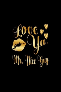 Paperback Love Ya, Mr. Nice Guy: Journal: Gift Ideas for Men with Sexy Nickname Book