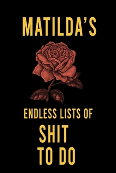 Paperback Matilda's Endless Lists of Shit to do: Lined Writing Notebook Journal with Personalized Name Quote, 120 Pages, (6x9), Simple Freen Flower With Black T Book