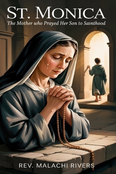 ST. MONICA: The Mother Who Prayed Her Son to Sainthood