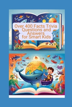 Over 400 Mind-Blowing Facts: Trivia Questions and Answers for Smart Kids: Random Engaging Riddles and Fun Challenges to Spark Curiosity About ... (Mind Blowing facts For curious Minds)