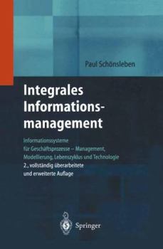 Hardcover Integrales Informationsmanagement: Informationssysteme Für Geschäftsprozesse -- Management, Modellierung, Lebenszyklus Und Technologie [German] Book