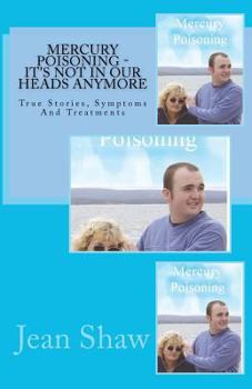 Paperback Mercury Poisoning It's Not In Our Heads Anymore: True Stories, Symptoms And Treatments Book