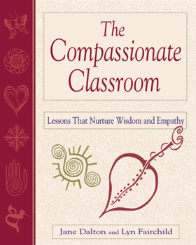 Paperback The Compassionate Classroom: Lessons That Nurture Wisdom and Empathy Book