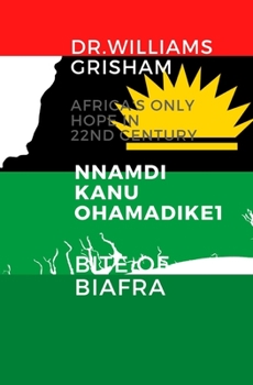 Africa's Only Hope In 22nd Century: Mazi Nnamdi Kanu: Ohamadike1 of Biafra Land