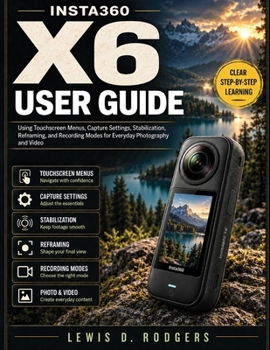 Insta360 X6 User Guide: Using Touchscreen Menus, Capture Settings, Stabilization, Reframing, and Recording Modes for Everyday Photography and Video