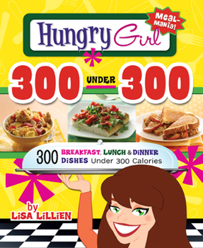 Paperback Hungry Girl 300 Under 300: 300 Breakfast, Lunch & Dinner Dishes Under 300 Calories Book