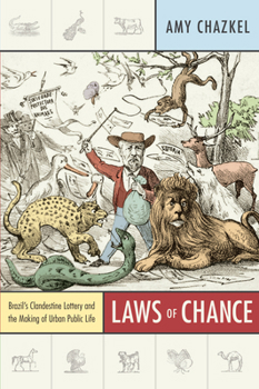 Laws of Chance: Brazil's Clandestine Lottery and the Making of Urban Public Life - Book  of the Radical Perspectives