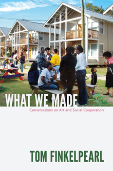 Hardcover What We Made: Conversations on Art and Social Cooperation Book