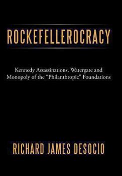 Hardcover Rockefellerocracy: Kennedy Assassinations, Watergate and Monopoly of the Philanthropic Foundations Book