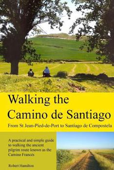 Paperback Walking the Camino de Santiago: 1st Edition: From St. Jean Pied - Roncesvalles - Santiago Book