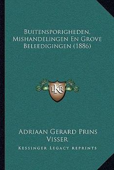 Paperback Buitensporigheden, Mishandelingen En Grove Beleedigingen (1886) [Dutch] Book