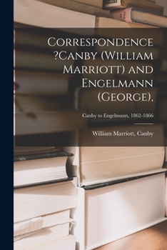 Paperback Correspondence ?Canby (William Marriott) and Engelmann (George); Canby to Engelmann, 1862-1866 Book