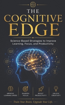 Paperback The Cognitive Edge: Science-Based Strategies to Improve Learning, Focus, and productivity Book