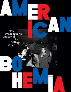 American Bohemia : The Photographic Legacy of the Village Voice