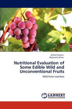 Nutritional Evaluation of Some Edible Wild and Unconventional Fruits: Wild fruits nutrition