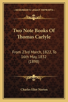 Paperback Two Note Books Of Thomas Carlyle: From 23rd March, 1822, To 16th May, 1832 (1898) Book