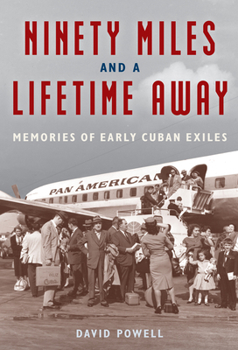 Hardcover Ninety Miles and a Lifetime Away: Memories of Early Cuban Exiles Book