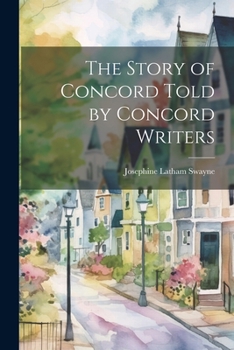 Paperback The Story of Concord Told by Concord Writers Book