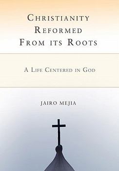 Paperback Christianity Reformed from Its Roots: A Life Centered in God Book