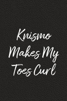 Paperback Knismo Makes My Toes Curl: BDSM, Kink, and Fetish Scene Reflection and Growth Log Book