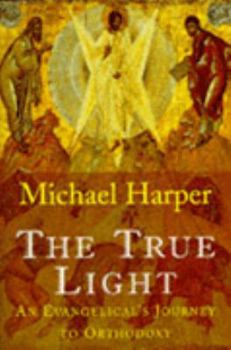 Paperback The True Light: A Pilgrimage to Orthodoxy Book