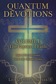 Paperback Quantum Devotions Volume I: Faith Is Not Anti-Science. Faith Is the Ultimate Science. Book