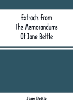 Paperback Extracts From The Memorandums Of Jane Bettle: With A Short Memoir Respecting Her Book