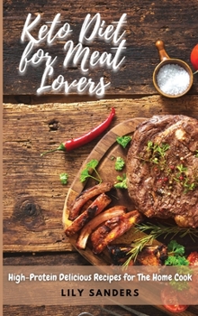 Keto Diet for Meat Lovers: High-Protein Delicious Recipes for The Home Cook