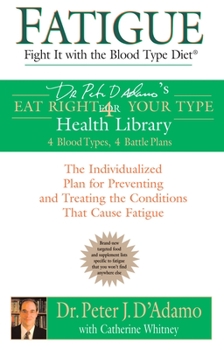 Paperback Fatigue: Fight It with the Blood Type Diet: The Individualized Plan for Preventing and Treating the Conditions That Cause Fatigue Book
