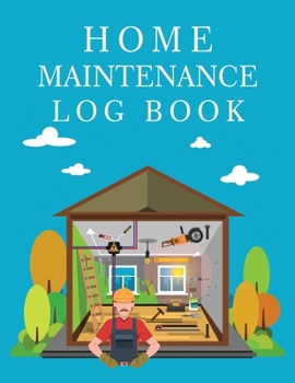 Home Maintenance Log Book: Record All Your Important Information,  Home Maintenance, Home Journal, Home Repair Books