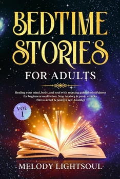 BEDTIME STORIES FOR ADULTS (VOL.1):: Healing your mind, body, and soul with relaxing guided mindfulness for beginners meditation. Stop anxiety & panic attacks. (Stress relief & positive self-healing).