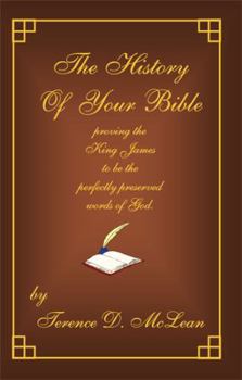 The History of Your Bible: Proving the King James to Be the Perfectly Preserved Words of God