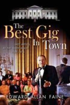 Paperback The Best Gig in Town: Jazz Artists at the White House, 1969-1974 Book