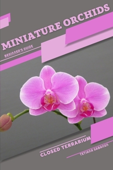 Paperback Miniature Orchids: Closed terrarium, Beginner's Guide Book