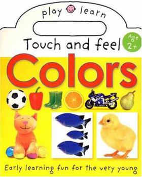 Board book Play and Learn: Touch and Feel Colors: Easy Learning Fun for the Very Young Book