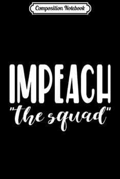 Composition Notebook: Anti Liberal Impeach the Squad Quote Journal/Notebook Blank Lined Ruled 6x9 100 Pages