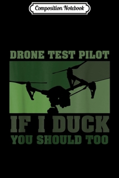 Paperback Composition Notebook: If I Duck You Should Too - Funny Drone Test Pilot Journal/Notebook Blank Lined Ruled 6x9 100 Pages Book