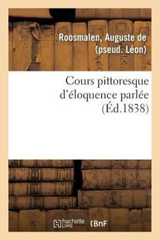 Paperback Cours Pittoresque d'Éloquence Parlée [French] Book