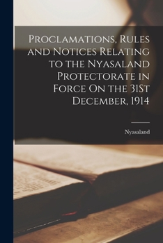 Paperback Proclamations, Rules and Notices Relating to the Nyasaland Protectorate in Force On the 31St December, 1914 Book