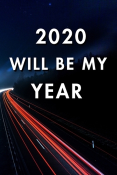 2020 Will Be My Year: 2020 New Year's Resolution, Nice Looking Cover 17, Bucket List Journal, Notebook, Goals Planner, 6x9, 120 pages: Lined Notebook / Journal Gift, Soft Cover, Matte Finish