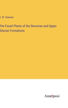 Hardcover The Fossil Plants of the Devonian and Upper Silurian Formations Book