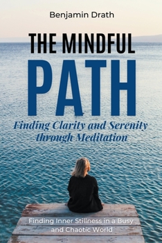 Paperback The Mindful Path: Finding Clarity and Serenity through Meditation Book