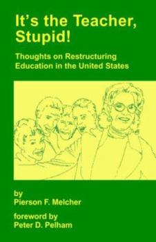 It's The Teacher, Stupid! Thoughts on Restructuring Education in the United States