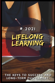 Paperback Lifelong Learning: 2021 The Keys to Success and Long-Term Fulfillment Book