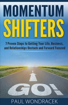 Paperback Momentum Shifters: 7 Proven Steps to Getting Your Life, Business, and Relationships Unstuck and Forward Focused Book